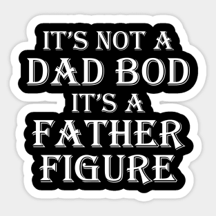 It's Not A Dad Bod It's A Father Figure Sticker